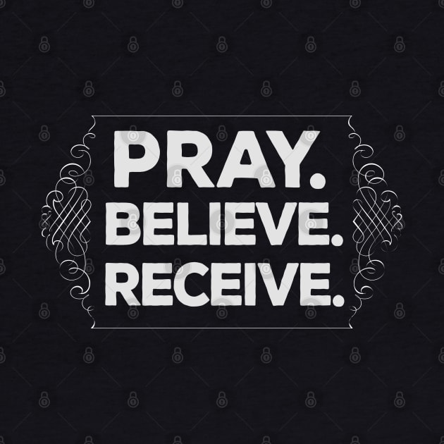 Pray. Believe. Recieve. Christian Faith by DankFutura
